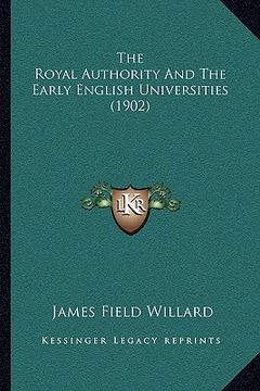 portada the royal authority and the early english universities (1902) (en Inglés)