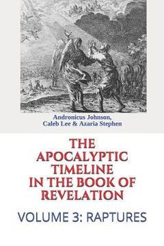 portada The Apocalyptic Timeline in the Book of Revelation: Volume 3: Raptures (en Inglés)