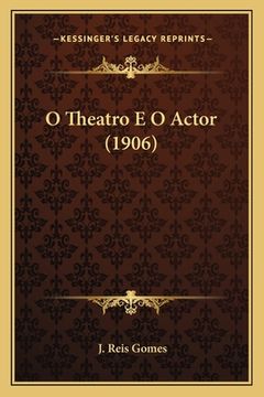portada O Theatro E O Actor (1906) (en Portugués)