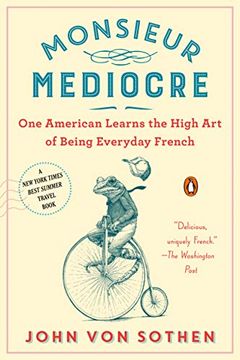 portada Monsieur Mediocre: One American Learns the High art of Being Everyday French (en Inglés)