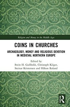 portada Coins in Churches: Archaeology, Money and Religious Devotion in Medieval Northern Europe (Religion and Money in the Middle Ages) (en Inglés)