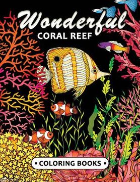 portada Wonderful Coral Reef Coloring book: Miracle Under the Sea Unique Coloring Book Easy, Fun, Beautiful Coloring Pages for Adults and Grown-up