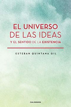 portada El Universo de las Ideas y el Sentido de la Existencia (in Spanish)