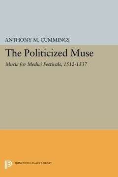 portada The Politicized Muse: Music for Medici Festivals, 1512-1537 (Princeton Essays on the Arts) 