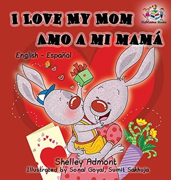 portada I Love My Mom Amo a mi mamá: English Spanish Bilingual Edition (English Spanish Bilingual Collection)