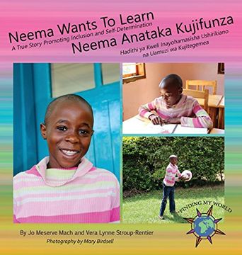 portada Neema Wants To Learn/ Neema Anataka Kujifunza: A True Story Promoting Inclusion and Self-Determination/Hadithi ya Kweli Inayohamasisha Ushirikiano na Uamuzi wa Kujitegemea (Finding My World) (en Swahili)