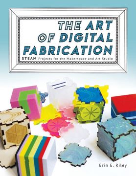 portada The art of Digital Fabrication: Steam Projects for the Makerspace and art Studio (in English)