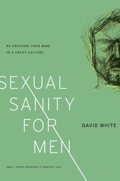 portada Sexual Sanity for Men: Re-Creating Your Mind in a Crazy Culture (in English)