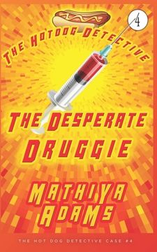 portada The Desperate Druggie: The Hot Dog Detective (A Denver Detective Cozy Mystery) (en Inglés)