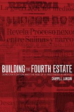 portada building the fourth estate: democratization and the rise of a free press in mexico