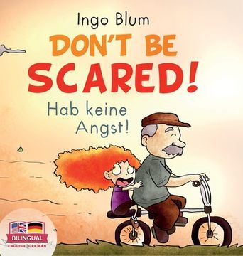 portada Don't Be Scared! - Hab keine Angst!: Bilingual Children's Picture Book in English-German. Suitable for kindergarten, elementary school, and at home! (en Inglés)