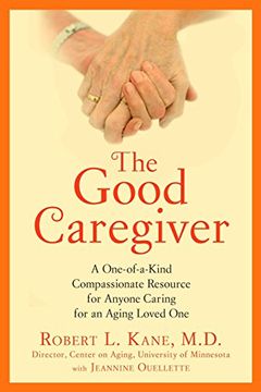 portada The Good Caregiver: A One-Of-A-Kind Compassionate Resource for Anyone Caring for an Aging Loved one (en Inglés)
