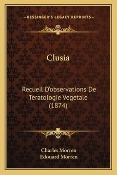portada Clusia: Recueil D'observations De Teratologie Vegetale (1874) (in French)