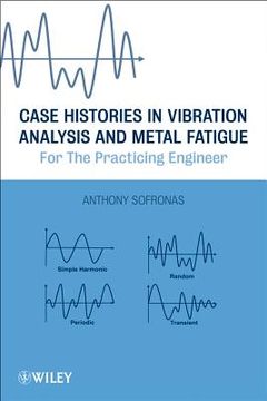portada Case Histories in Vibration Analysis and Metal Fatigue for the Practicing Engineer