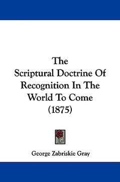 portada the scriptural doctrine of recognition in the world to come (1875) (en Inglés)