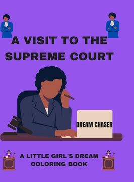 portada A Visit to the Supreme Court: A Little Girl's Dream: Coloring Book (en Inglés)