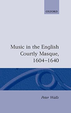 portada Music in the English Courtly Masque, 1604-1640 (Oxford Monographs on Music) (en Inglés)
