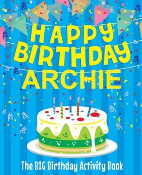 portada Happy Birthday Archie - The Big Birthday Activity Book: (Personalized Children's Activity Book)