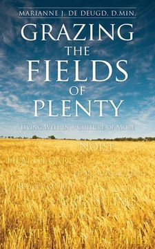 portada Grazing the Fields of Plenty: Living Well in a Culture of More (en Inglés)