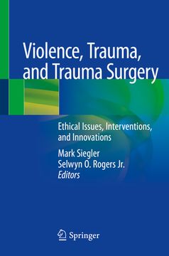 portada Violence, Trauma, and Trauma Surgery: Ethical Issues, Interventions, and Innovations (en Inglés)
