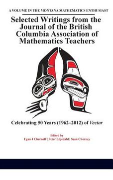 portada Selected Writings from the Journal of the British Columbia Association of Mathematics Teachers: Celebrating 50 years (1962-2012) of Vector(HC) (in English)