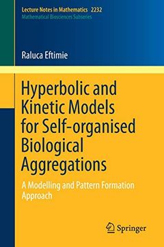 portada Hyperbolic and Kinetic Models for Self-Organised Biological Aggregations: A Modelling and Pattern Formation Approach (Lecture Notes in Mathematics) (in English)