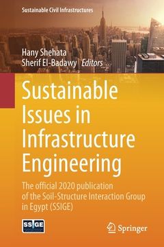 portada Sustainable Issues in Infrastructure Engineering: The Official 2020 Publication of the Soil-Structure Interaction Group in Egypt (Ssige) (en Inglés)
