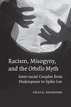 portada Racism, Misogyny, and the Othello Myth Paperback: Inter-Racial Couples From Shakespeare to Spike lee 