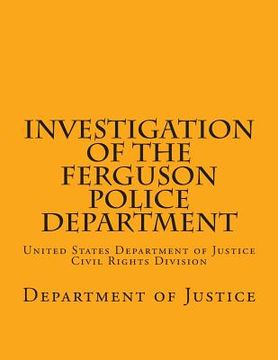 portada Investigation of the Ferguson Police Department: United States Department of Justice Civil Rights Division (en Inglés)