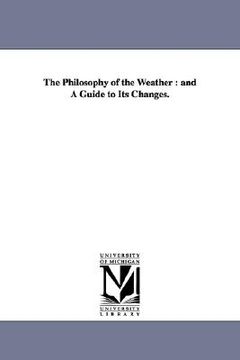 portada the philosophy of the weather: and a guide to its changes. (in English)