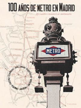 portada 100 Años de Metro en Madrid: De Cuatro Caminos al Centenario