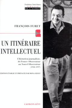 portada Un Itineraire Intellectuel. L'historien Journaliste, de France-Observateur au Nouvel-Observateur (1958-1997)
