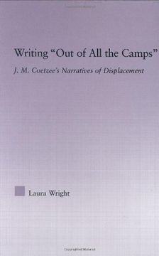 portada Writing out of all the Camps: J. M. Coetzee'S Narratives of Displacement (Studies in Major Literary Authors) (en Inglés)