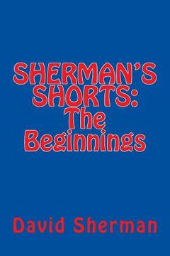 portada SHERMAN'S SHORTS; The Beginnings (en Inglés)