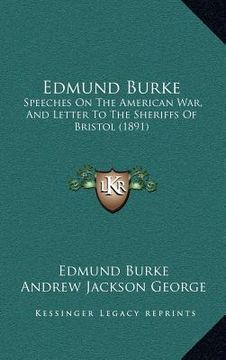 portada edmund burke: speeches on the american war, and letter to the sheriffs of bristol (1891) (en Inglés)
