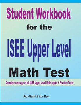 portada Student Workbook for the ISEE Upper Level Math Test: Complete coverage of all ISEE Upper Level Math topics + Practice Tests (en Inglés)