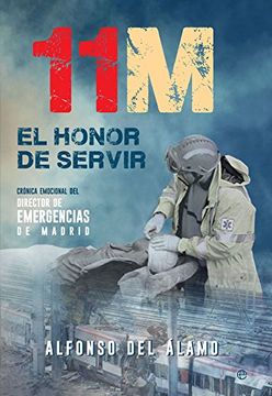 portada 11-M: El Honor de Servir: Crónica Emocional del Director de Emergencias de Madrid (in Spanish)