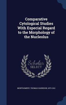 portada Comparative Cytological Studies With Especial Regard to the Morphology of the Nucleolus (en Inglés)