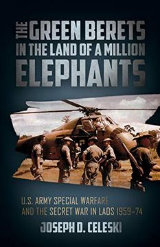 portada The Green Berets in the Land of a Million Elephants: U. S. Army Special Warfare and the Secret war in Laos 1959-74 (en Inglés)