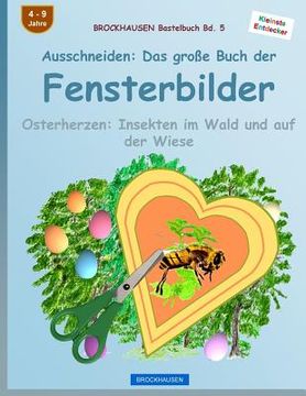 portada BROCKHAUSEN Bastelbuch Bd. 5: Ausschneiden - Das große Buch der Fensterbilder: Osterherzen: Insekten im Wald und auf der Wiese (en Alemán)