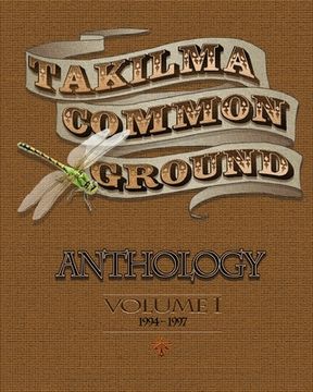 portada Takilma Common Ground Anthology: Volume I * 1994-1997 (en Inglés)