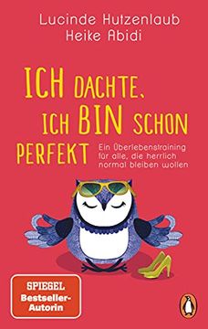 portada Ich Dachte, ich bin Schon Perfekt: Ein Überlebenstraining für Alle, die Herrlich Normal Bleiben Wollen (en Alemán)