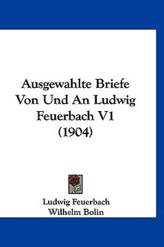 portada Ausgewahlte Briefe Von Und An Ludwig Feuerbach V1 (1904) (in German)