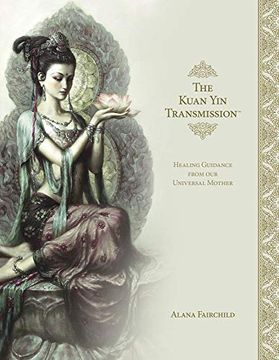 portada The Kuan yin Transmission Book: Healing Guidance From our Universal Mother (en Inglés)