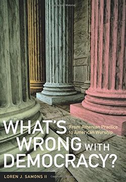 portada What's Wrong With Democracy? From Athenian Practice to American Worship 
