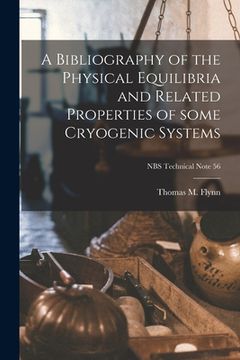 portada A Bibliography of the Physical Equilibria and Related Properties of Some Cryogenic Systems; NBS Technical Note 56