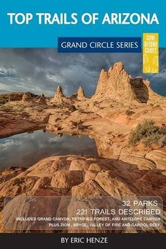 portada Top Trails of Arizona: Includes Grand Canyon, Petrified Forest, Monument Valley, Vermilion Cliffs, Havasu Falls, Antelope Canyon, and Slide Rock (en Inglés)