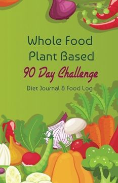 portada Whole Food Plant Based 90 Day Challenge: Diet Journal & Food Log