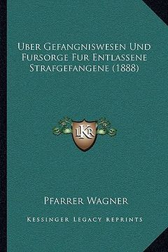 portada Uber Gefangniswesen Und Fursorge Fur Entlassene Strafgefangene (1888) (en Alemán)