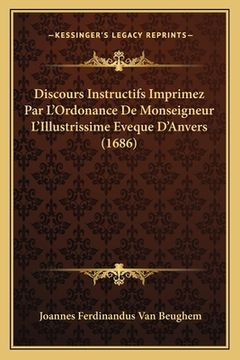 portada Discours Instructifs Imprimez Par L'Ordonance De Monseigneur L'Illustrissime Eveque D'Anvers (1686) (en Francés)